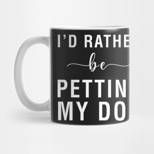 I'd Rather Be Petting My Dog Mug